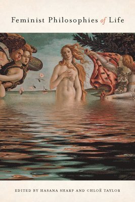 Hasana Sharp, Chloë Taylor - Feminist Philosophies of Life, Häftad