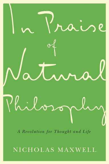 Nicholas Maxwell - In Praise of Natural Philosophy, Häftad