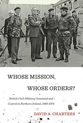 David A. Charters - Whose Mission, Whose Orders?, Inbunden