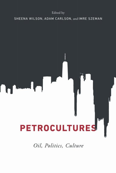 Sheena Wilson, Adam Carlson, Imre Szeman - Petrocultures, Häftad