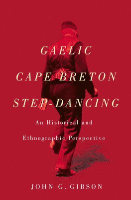 John G. Gibson, John G Gibson - Gaelic Cape Breton Step-Dancing, Inbunden
