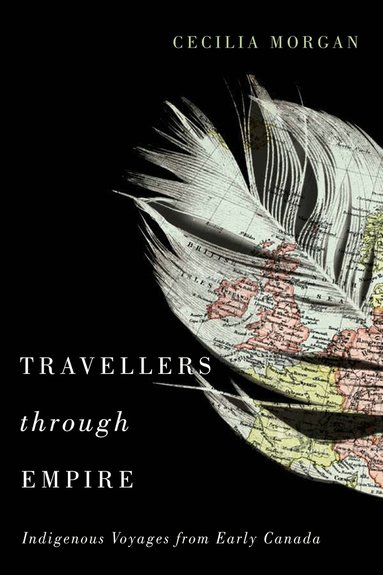 Cecilia Morgan - Travellers Through Empire, Inbunden