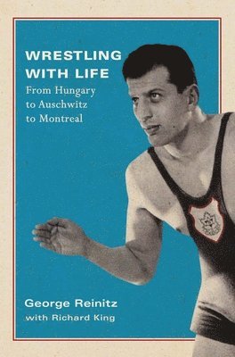 George Reinitz, Richard King - Wrestling with Life, Inbunden