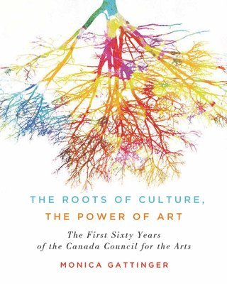 Monica Gattinger - Roots of Culture, the Power of Art, Inbunden