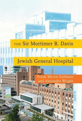 Frank Myron Guttman, Alexander Wright - Sir Mortimer B. Davis Jewish General Hospital, Inbunden