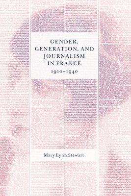 Gender, Generation, and Journalism in France, 1910-1940 1