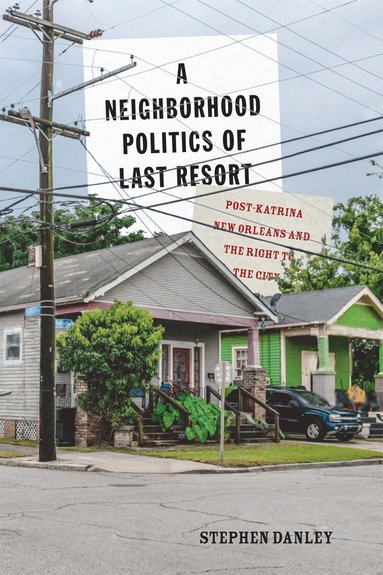 Stephen Danley - Neighborhood Politics of Last Resort, Häftad
