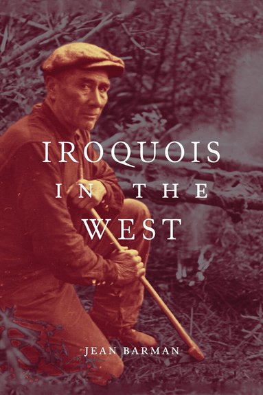 Jean Barman - Iroquois in the West, Inbunden
