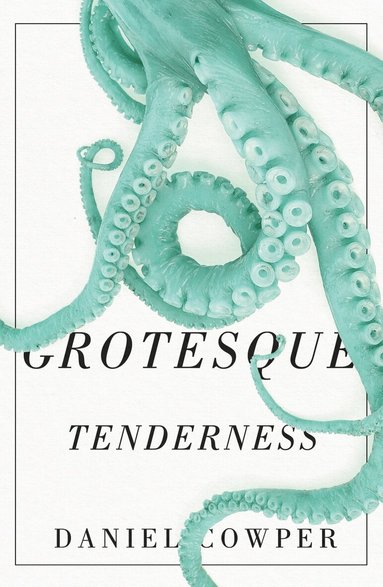 Daniel Cowper - Grotesque Tenderness, Häftad