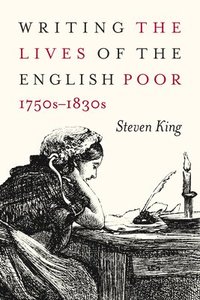 bokomslag Writing the Lives of the English Poor, 1750s-1830s