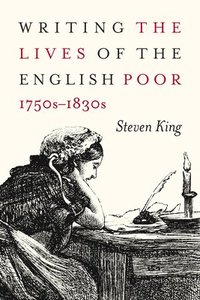 bokomslag Writing the Lives of the English Poor, 1750s-1830s: Volume 1
