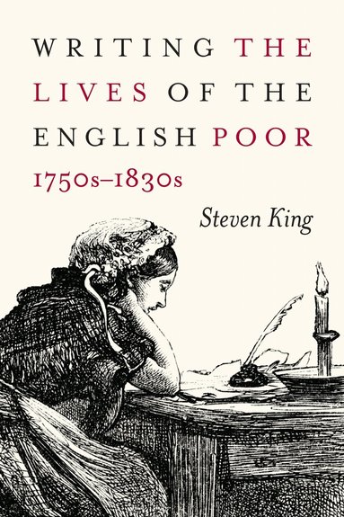 Steven King - Writing the Lives of the English Poor, 1750s-1830s, Häftad