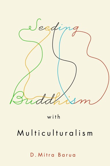 D. Mitra Barua - Seeding Buddhism with Multiculturalism, Häftad