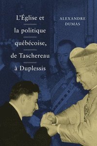 bokomslag L' glise et la politique qubcoise, de Taschereau  Duplessis: Volume 36