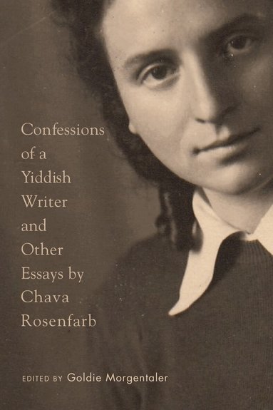 Chava Rosenfarb, Goldie Morgentaler - Confessions of a Yiddish Writer and Other Essays, Häftad