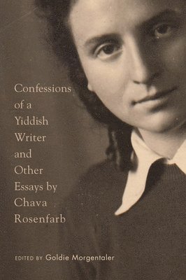 Chava Rosenfarb, Goldie Morgentaler - Confessions of a Yiddish Writer and Other Essays, Häftad