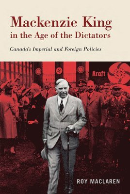 bokomslag Mackenzie King in the Age of the Dictators