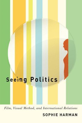 Sophie Harman - Seeing Politics, Häftad