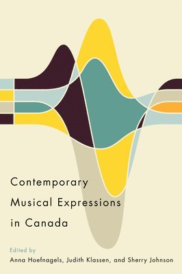 Anna Hoefnagels, Judith Klassen, Sherry Johnson - Contemporary Musical Expressions in Canada, Inbunden