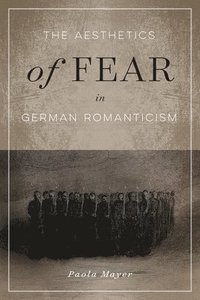 bokomslag The Aesthetics of Fear in German Romanticism