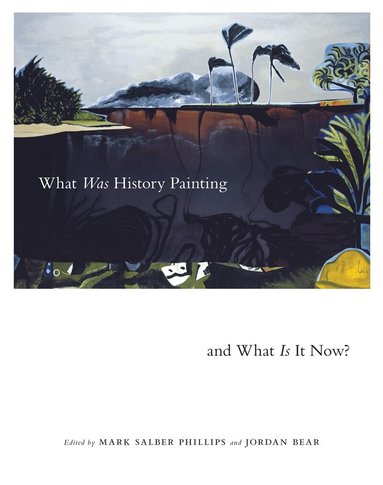 Mark Salber Phillips, Jordan Bear - What Was History Painting and What Is It Now?, Häftad