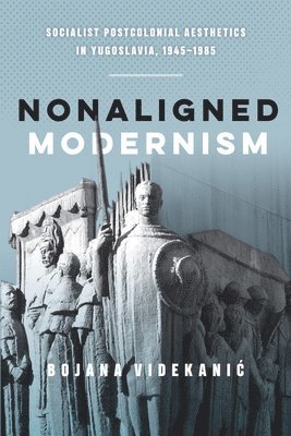 Bojana Videkanic - Nonaligned Modernism, Häftad