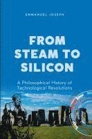 bokomslag From Steam to Silicon, A Philosophical History of Technological Revolutions