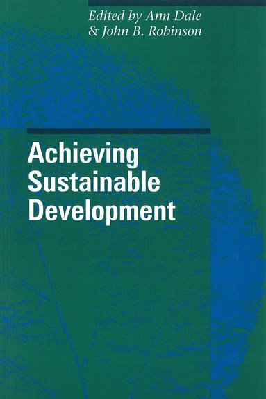Ann Dale, John B. Robinson - Achieving Sustainable Development, Inbunden