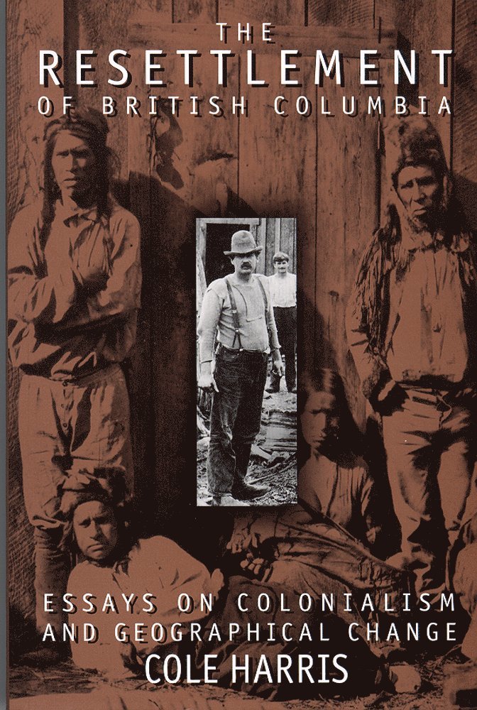 Cole Harris - Resettlement of British Columbia, Häftad