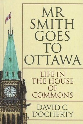David C. Docherty, David C Docherty - Mr. Smith Goes to Ottawa, Inbunden