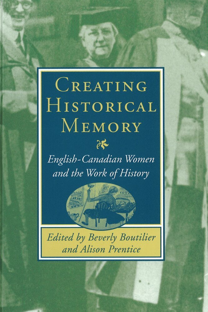 Beverly Boutilier, Alison Prentice - Creating Historical Memory, Häftad