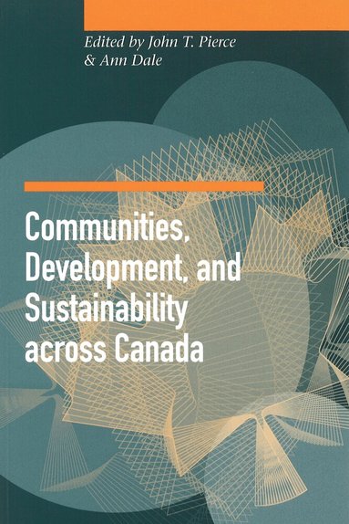 John T. Pierce, Ann Dale - Communities, Development, and Sustainability Across Canada, Häftad
