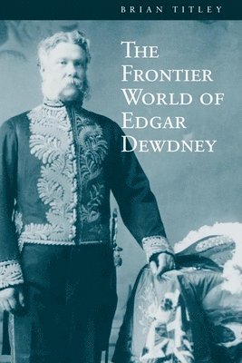 bokomslag The Frontier World of Edgar Dewdney