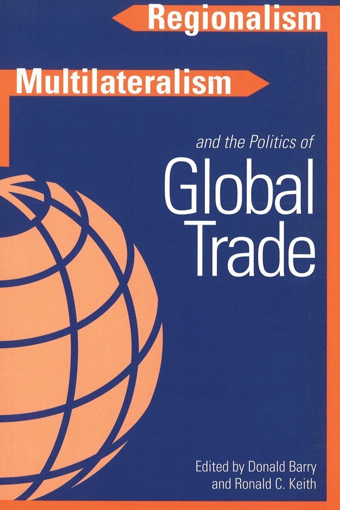 Donald Barry, Ronald Keith - Regionalism, Multilateralism, and the Politics of Global Trade, Inbunden