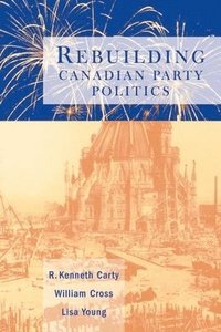 bokomslag Rebuilding Canadian Party Politics