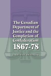 bokomslag The Canadian Department of Justice and the Completion of Confederation 1867-78