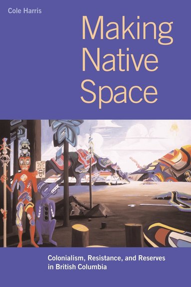 Cole Harris - Making Native Space, Häftad