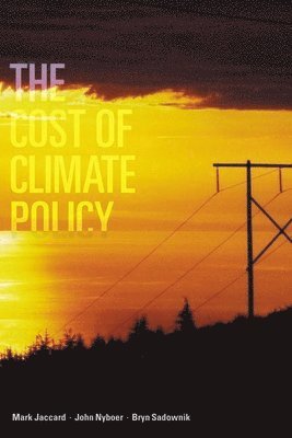 Mark Jaccard, John Nyboer, Bryn Sadownik - Cost of Climate Policy, Inbunden