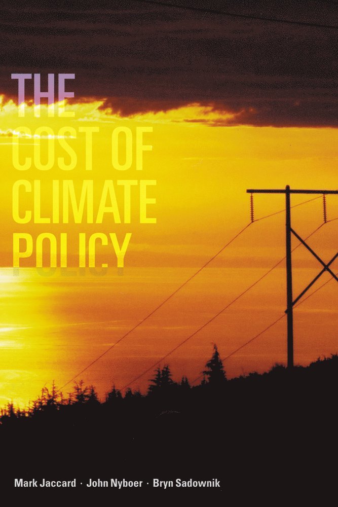 Mark Jaccard, John Nyboer, Bryn Sadownik - Cost of Climate Policy, Häftad