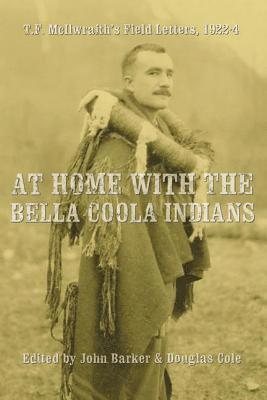 At Home with the Bella Coola Indians: T. F. McIlwraith's Field Letters, 1922-24