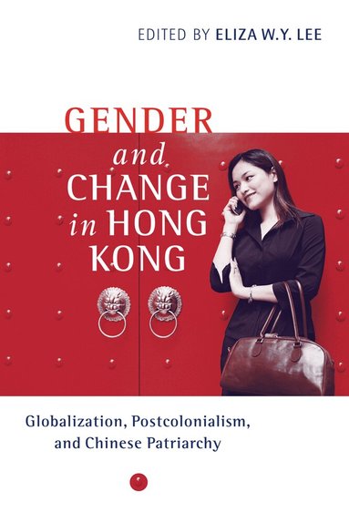 Eliza Wing-Yee Lee - Gender and Change in Hong Kong, Häftad