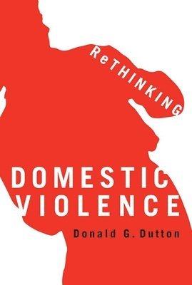 Donald G. Dutton, Donald G Dutton - Rethinking Domestic Violence, Häftad