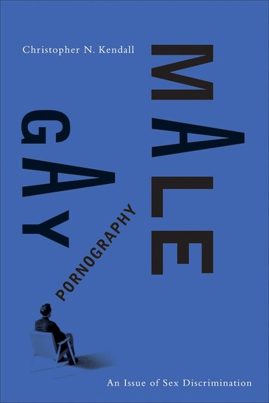 Christopher N. Kendall - Gay Male Pornography, Inbunden