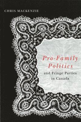 Pro-Family Politics and Fringe Parties in Canada 1
