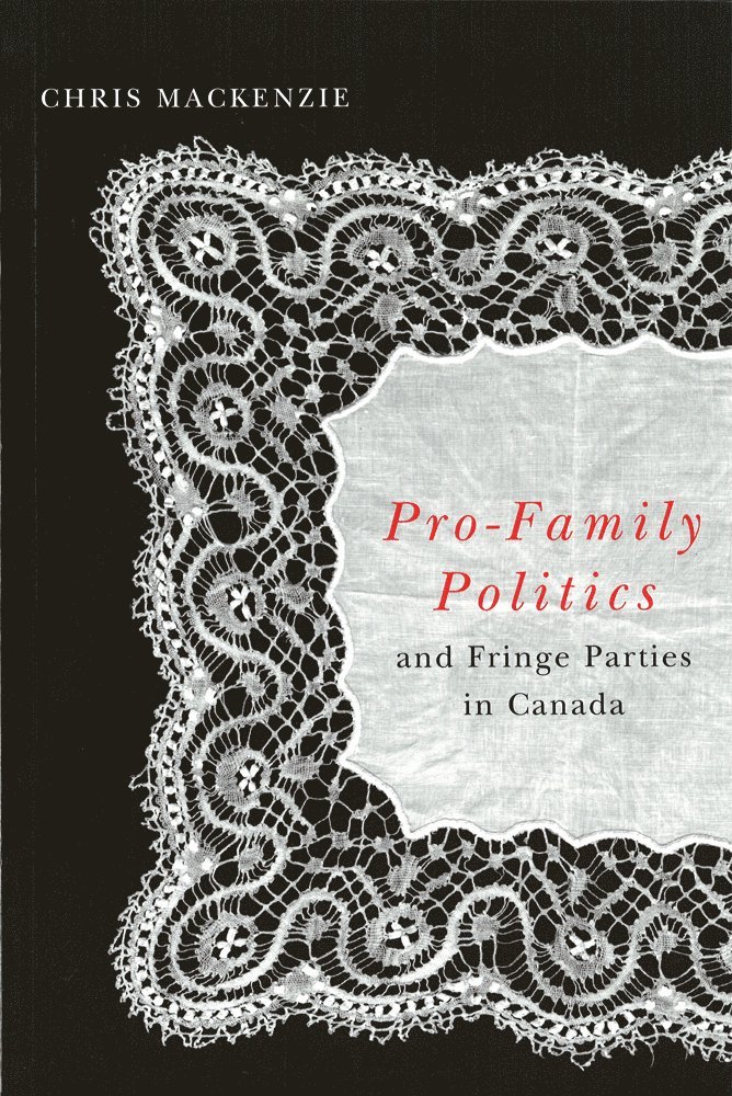 Chris MacKenzie - Pro-Family Politics and Fringe Parties in Canada, Inbunden