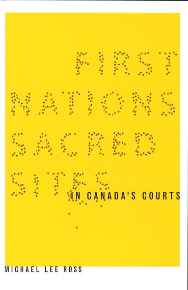 Michael Lee Ross - First Nations Sacred Sites in Canada's Courts, Inbunden