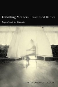 bokomslag Unwilling Mothers, Unwanted Babies