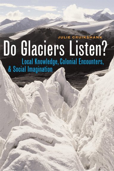 Julie Cruikshank - Do Glaciers Listen?, Inbunden