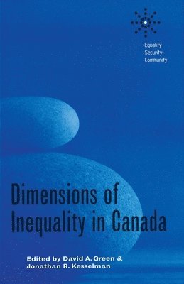 David A. Green, Jonathan R. Kesselman - Dimensions of Inequality in Canada, Inbunden