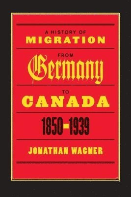 A History of Migration from Germany to Canada, 1850-1939 1